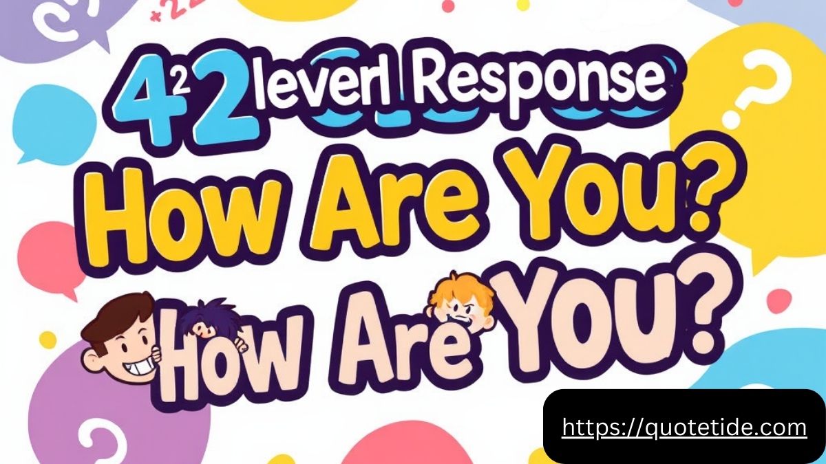 42 Clever Responses to "How Are You?" to Spice Up Your Conversations