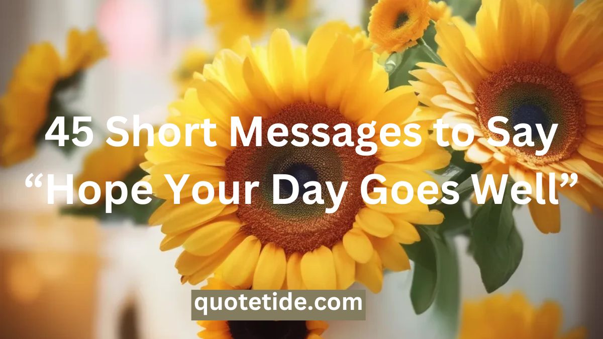 45 Short Messages to Say “Hope Your Day Goes Well”