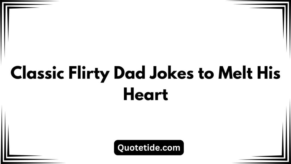 55 Of The Best Flirty Dad Jokes To Make Him Laugh