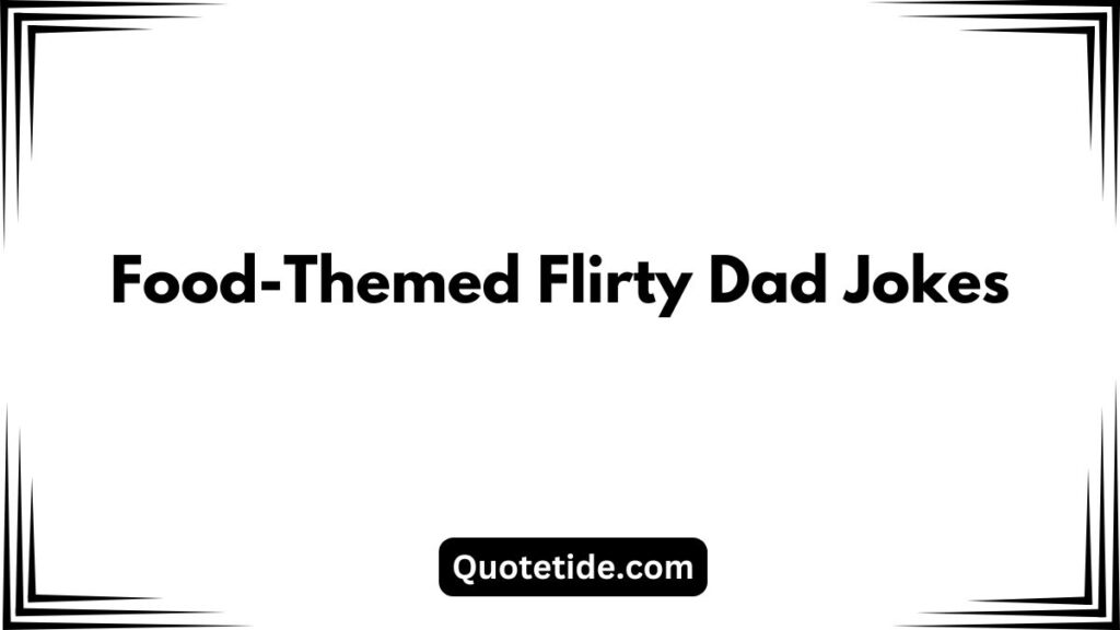 55 Of The Best Flirty Dad Jokes To Make Him Laugh