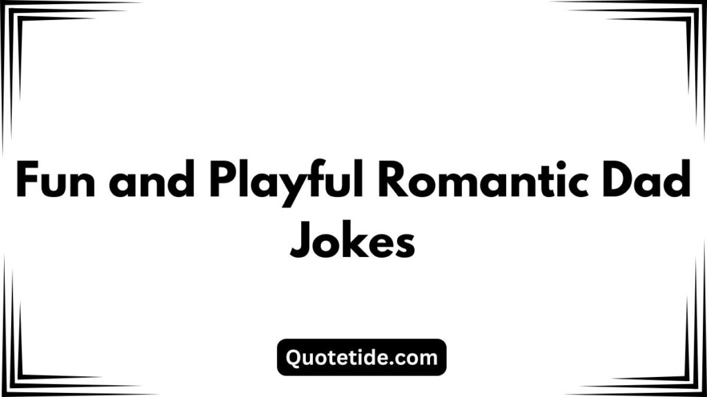 55 Of The Best Flirty Dad Jokes To Make Him Laugh