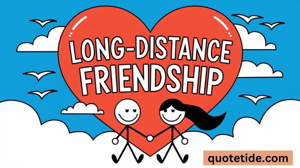 Friendship Quotes for Long-Distance Best Friends: Staying Connected Across Miles