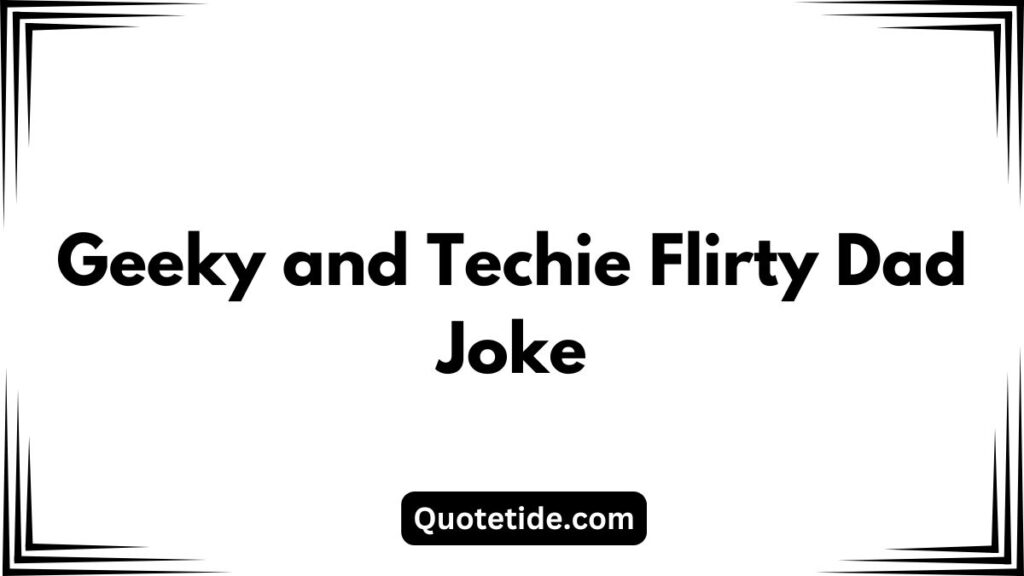 55 Of The Best Flirty Dad Jokes To Make Him Laugh