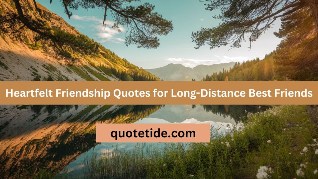 Friendship Quotes for Long-Distance Best Friends: Staying Connected Across Miles