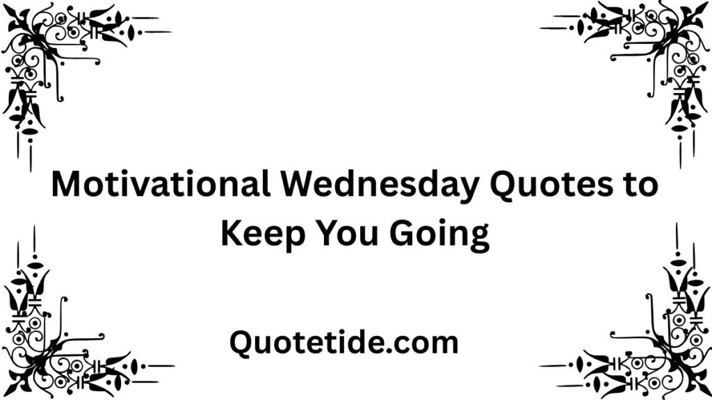 45 Positive and Funny Wednesday Quotes to Get You Through the Week