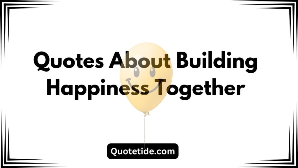 I Just Want Us to Be Happy Together Quotes: Celebrating Love and Joy