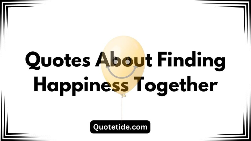 I Just Want Us to Be Happy Together Quotes: Celebrating Love and Joy