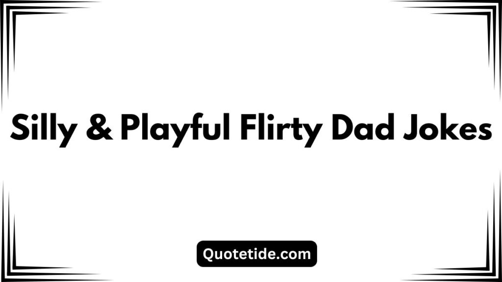 55 Of The Best Flirty Dad Jokes To Make Him Laugh