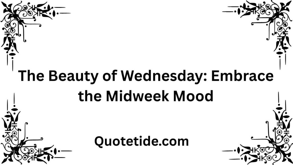 45 Positive and Funny Wednesday Quotes to Get You Through the Week