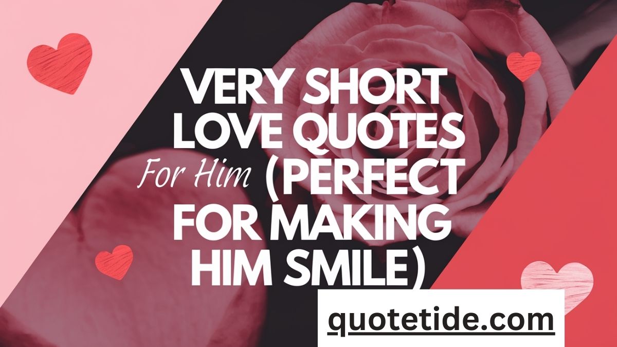 Very Short Love Quotes for Him (Perfect for Making Him Smile)