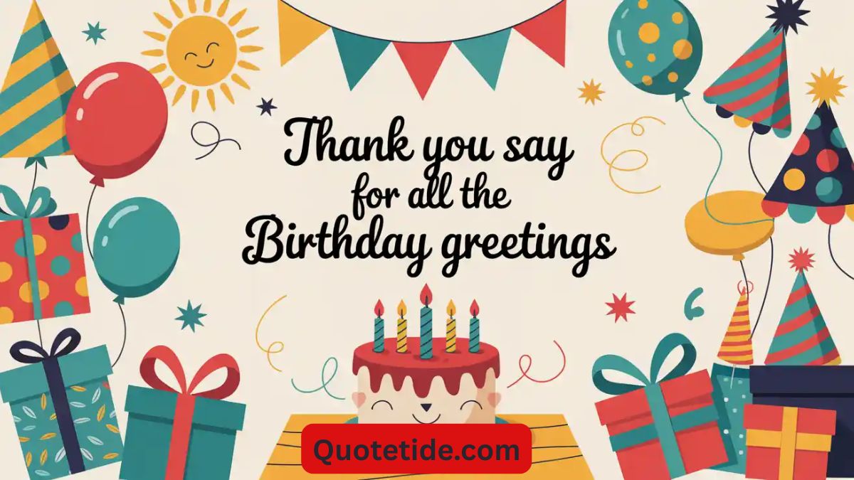 35 Perfect Ways to Say "Thank You for All the Birthday Greetings"