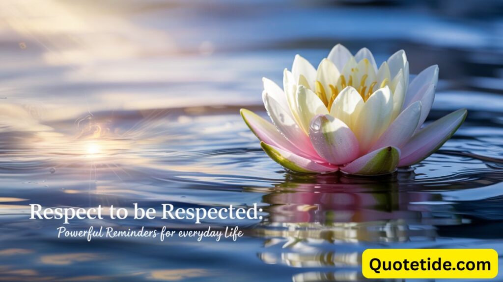 Respect to Be Respected: Powerful Reminders for Everyday Life