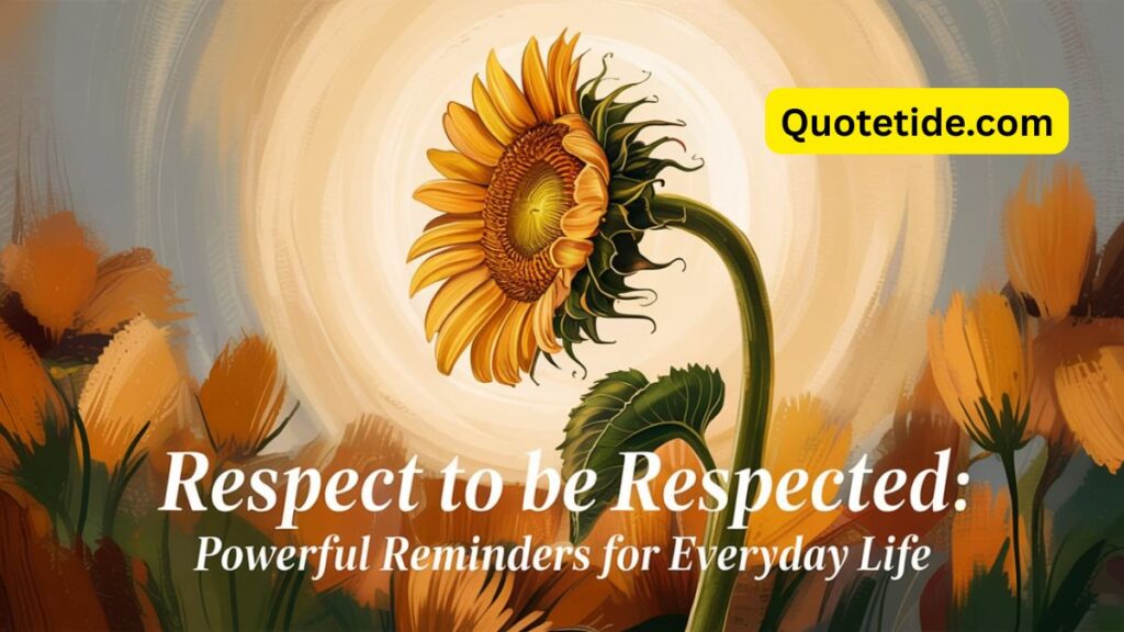 Respect to Be Respected: Powerful Reminders for Everyday Life