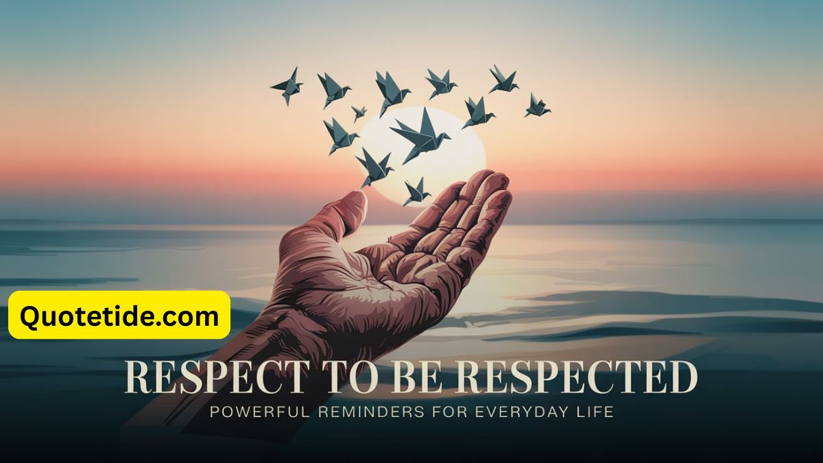 Respect to Be Respected: Powerful Reminders for Everyday Life